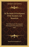On The Modes Of Development Of The Mesoderm And Mesenchym: With Reference To The Supposed Homologies Of The Body Cavities (1897)(English)
