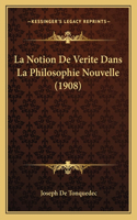 Notion De Verite Dans La Philosophie Nouvelle (1908)