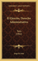 El Ejercito, Derecho Administrativo: Tesis (1902)(Spanish)