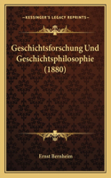 Geschichtsforschung Und Geschichtsphilosophie (1880)