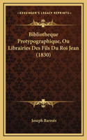 Bibliotheque Protypographique, Ou Librairies Des Fils Du Roi Jean (1830)