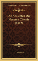 Die Ansichten Der Neueren Chemie (1872)