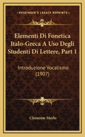 Elementi Di Fonetica Italo-Greca A Uso Degli Studenti Di Lettere, Part 1