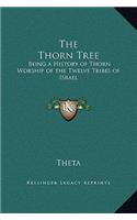 The Thorn Tree: Being a History of Thorn Worship of the Twelve Tribes of Israel