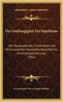 Die Unabhangigkeit Des Papstthums