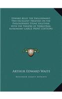 Edward Kelly the Englishman's Two Excellent Treatises on the Philosopher's Stone Together with the Theatre of Terrestrial Astronomy