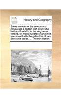 Some Memoirs of the Amours and Intrigues of a Certain Irish Dean: Who Liv'd and Flourish'd in the Kingdom of Ireland, Not Many Hundred Years Since. Interspers'd with the Gallantries of Two Berk-Shire Ladies. ... th(English)