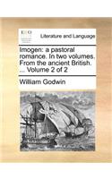 Imogen: A Pastoral Romance. in Two Volumes. from the Ancient British. ... Volume 2 of 2(English)