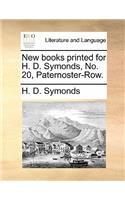 New Books Printed for H. D. Symonds, No. 20, Paternoster-Row.