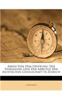 Abriss Von Dem Ursprung: Der Verfassung Und Der Arbeiten Der Ascetischen Gesellschaft in Zuerich