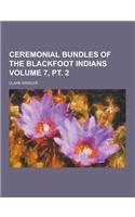 Ceremonial Bundles of the Blackfoot Indians Volume 7, PT. 2