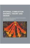 Internal Combustion Engines, Theory and Design; A Text Book on Gas- And Oil-Engines for Engineers and Students in Engineering