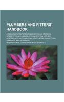 Plumbers and Fitters' Handbook; A Convenient Reference Book for All Persons Interested in Plumbing, Steam Heating, Hot-Air Heating, Hot-Water Heating,