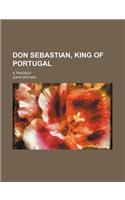 Don Sebastian, King of Portugal; A Tragedy