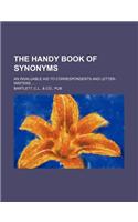 The Handy Book of Synonyms; An Invaluable Aid to Correspondents and Letter-Writers