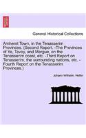 Amherst Town, in the Tenasserim Provinces. (Second Report. -The Provinces of Ye, Tavoy, and Mergue, on the Tenasserim Coast, Etc. -Third Report on Tenasserim, the Surrounding Nations, Etc. -Fourth Report on the Tenasserim Provinces.)