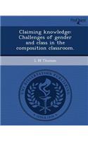 Claiming Knowledge: Challenges of Gender and Class in the Composition Classroom