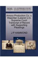 Amoco Production Co. V. Waechter (Leland) U.S. Supreme Court Transcript of Record with Supporting Pleadings