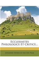 Ecclesiastes Philologice Et Critice...