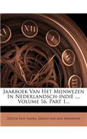 Jaarboek Van Het Mijnwezen in Nederlandsch-Indie ..., Volume 16, Part 1...