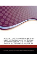 Wilson's Disease: Everything You Need to Know about the Disease Including Signs and Symptoms, Diagnosis, Treatment and More