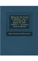 Memoires Du Comte de Modene, Sur La Revolution de Naples de 1647, Volume 1