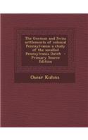 The German and Swiss Settlements of Colonial Pennsylvania; A Study of the Socalled Pennsylvania Dutch