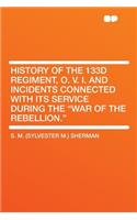 History of the 133d Regiment, O. V. I. and Incidents Connected with Its Service During the 