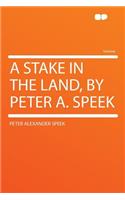 A Stake in the Land, by Peter A. Speek