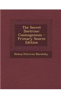 The Secret Doctrine: Cosmogenesis - Primary Source Edition