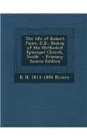 The Life of Robert Paine, D.D., Bishop of the Methodist Episcopal Church, South