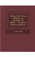 Storia Dei Gran Maestri E Cavalieri Di Malta - Primary Source Edition
