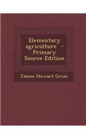 Elementary Agriculture - Primary Source Edition