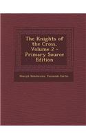 The Knights of the Cross, Volume 2 - Primary Source Edition
