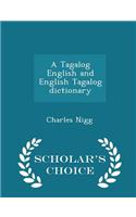A Tagalog English and English Tagalog Dictionary - Scholar's Choice Edition