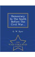 Democracy in the South Before the Civil War... - War College Series