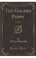 The Golden Poppy: A Novel (Classic Reprint)