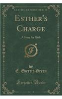 Esther's Charge: A Story for Girls (Classic Reprint)