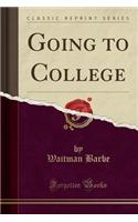 Going to College (Classic Reprint)