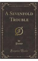 A Sevenfold Trouble (Classic Reprint): (English)