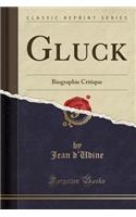 Gluck: Biographie Critique (Classic Reprint)