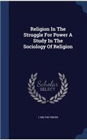 Religion in the Struggle for Power a Study in the Sociology of Religion