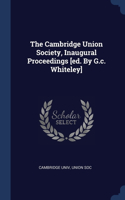 Cambridge Union Society, Inaugural Proceedings [ed. By G.c. Whiteley]