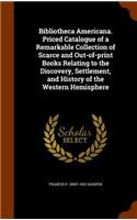 Bibliotheca Americana. Priced Catalogue of a Remarkable Collection of Scarce and Out-Of-Print Books Relating to the Discovery, Settlement, and History of the Western Hemisphere