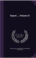 Report ..., Volume 10