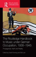 The Routledge Handbook to Music under German Occupation, 1938-1945