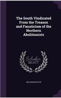 The South Vindicated From the Treason and Fanaticism of the Northern Abolitionists