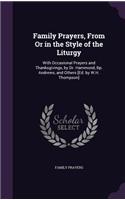 Family Prayers, From Or in the Style of the Liturgy: With Occasional Prayers and Thanksgivings, by Dr. Hammond, Bp. Andrews, and Others [Ed. by W.H. Thompson]