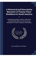 A Historical and Descriptive Narrative of Twenty Years' Residence in South America ...: Containing Travels in Arauco, Chile, Peru, and Colombia; With an Account of the Revolution, Its Rise, Progress, and Results