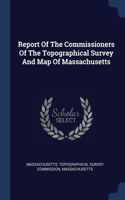 Report Of The Commissioners Of The Topographical Survey And Map Of Massachusetts